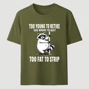 Too Fat To Strip T-Shirt