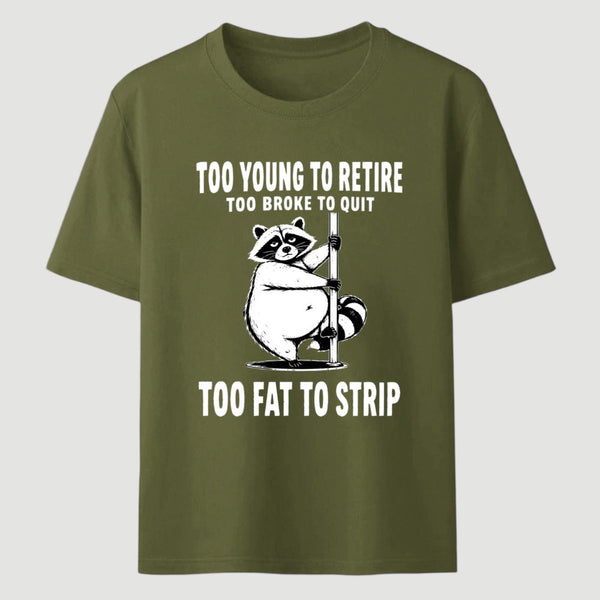 Too Fat To Strip T-Shirt