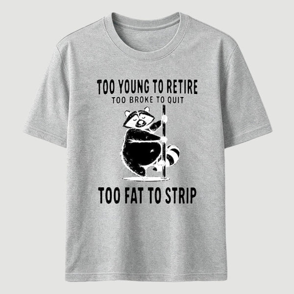 Too Fat To Strip T-Shirt