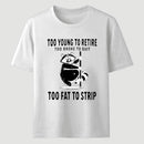 Too Fat To Strip T-Shirt
