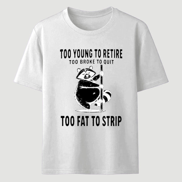Too Fat To Strip T-Shirt