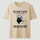 Too Fat To Strip T-Shirt