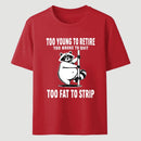 Too Fat To Strip T-Shirt