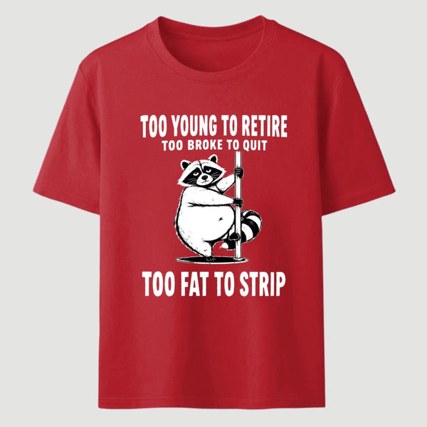 Too Fat To Strip T-Shirt