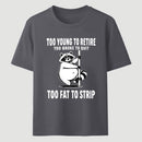 Too Fat To Strip T-Shirt