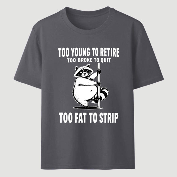 Too Fat To Strip T-Shirt