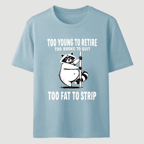 Too Fat To Strip T-Shirt