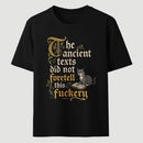 The Ancient Texts Did Not Foretell This Fuckery T-Shirt