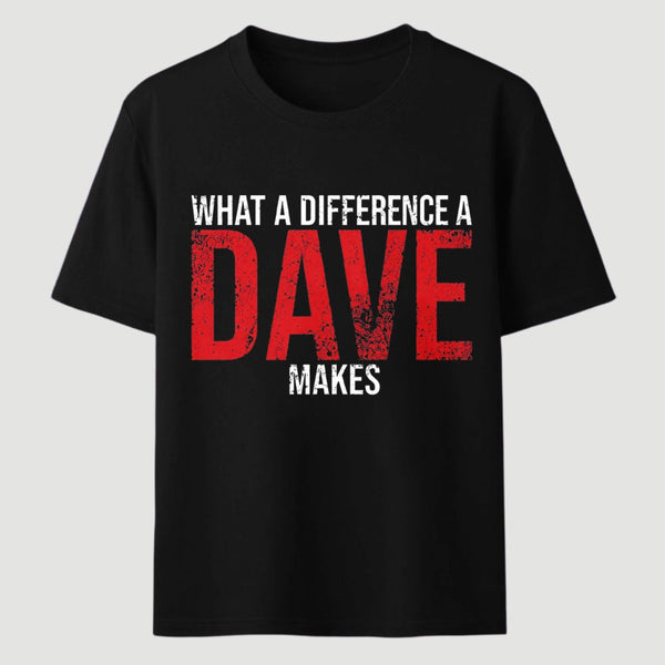What A Difference A Dave Makes T-Shirt