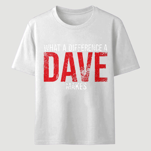 What A Difference A Dave Makes T-Shirt