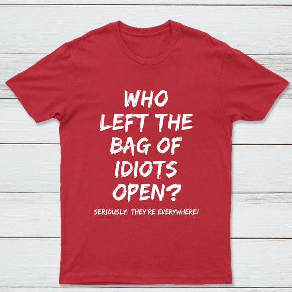Who Left The Bag Of Idiots Open Pure Cotton Short Sleeve T-Shirt