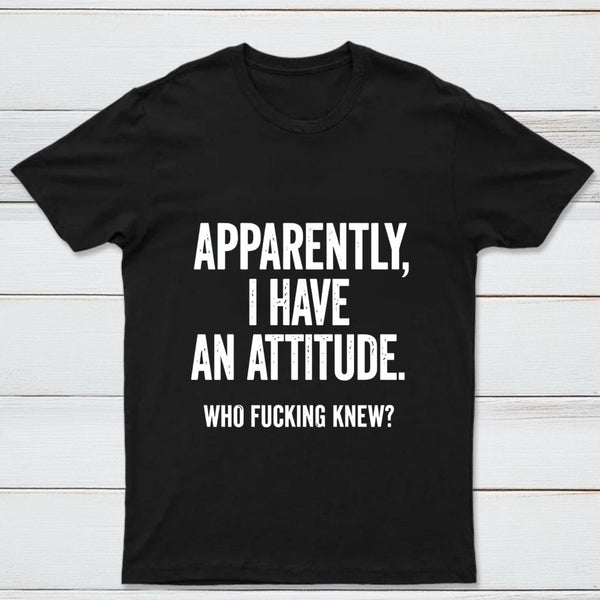 Apparently I Have An Attitude Who Fucking Knew Pure Cotton Short Sleeve T-Shirt