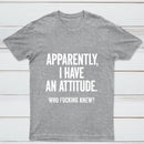 Apparently I Have An Attitude Who Fucking Knew Pure Cotton Short Sleeve T-Shirt
