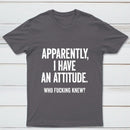 Apparently I Have An Attitude Who Fucking Knew Pure Cotton Short Sleeve T-Shirt