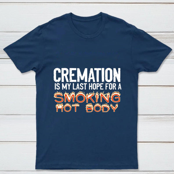 Cremation Is My Last Hope For A Smoking Hot Body Pure Cotton Short Sleeve T-Shirt