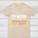 Cremation Is My Last Hope For A Smoking Hot Body Pure Cotton Short Sleeve T-Shirt