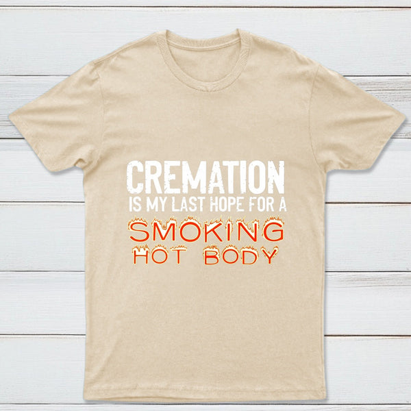 Cremation Is My Last Hope For A Smoking Hot Body Pure Cotton Short Sleeve T-Shirt