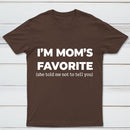 Im Moms Favorite She Told Me Not To Tell You T-Shirt