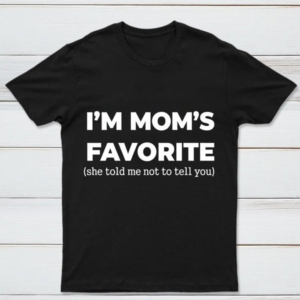 Im Moms Favorite She Told Me Not To Tell You T-Shirt