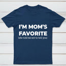 Im Moms Favorite She Told Me Not To Tell You T-Shirt