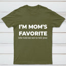 Im Moms Favorite She Told Me Not To Tell You T-Shirt