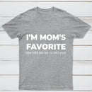 Im Moms Favorite She Told Me Not To Tell You T-Shirt
