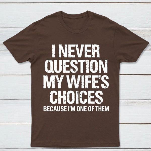 I Never Question My Wifes Choices Because Im One Of Them Pure Cotton Short Sleeve T-Shirt