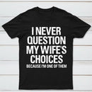 I Never Question My Wifes Choices Because Im One Of Them Pure Cotton Short Sleeve T-Shirt