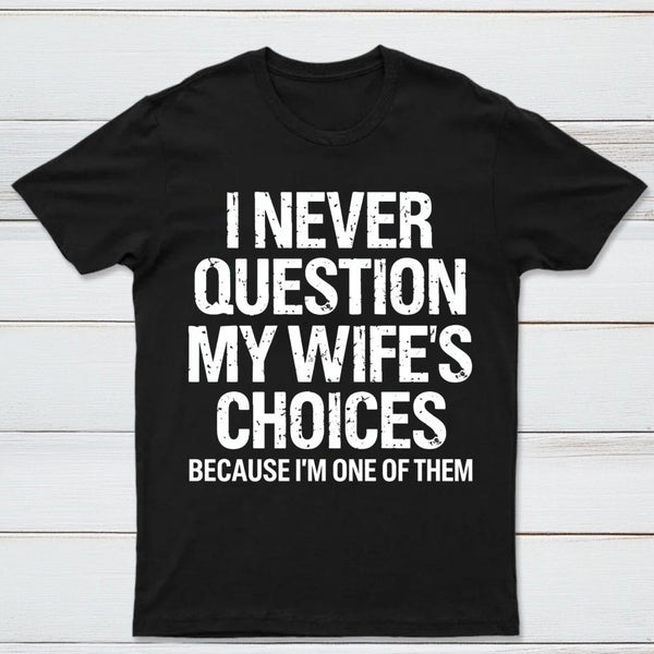 I Never Question My Wifes Choices Because Im One Of Them Pure Cotton Short Sleeve T-Shirt