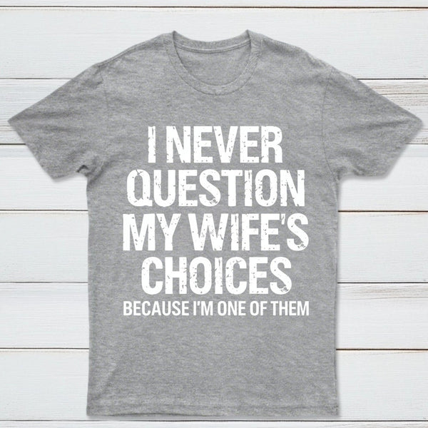 I Never Question My Wifes Choices Because Im One Of Them Pure Cotton Short Sleeve T-Shirt