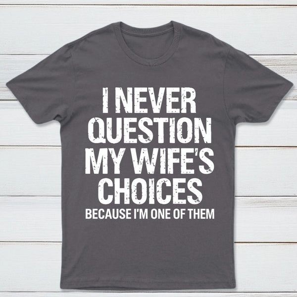 I Never Question My Wifes Choices Because Im One Of Them Pure Cotton Short Sleeve T-Shirt