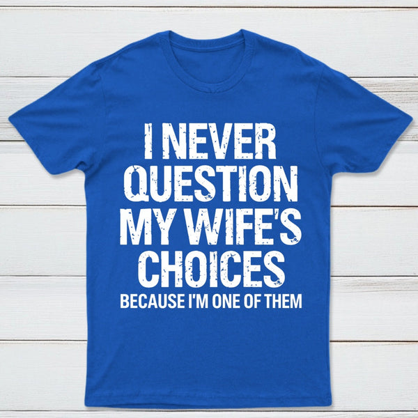 I Never Question My Wifes Choices Because Im One Of Them Pure Cotton Short Sleeve T-Shirt