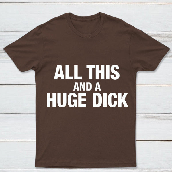 All This And A Huge Dick Pure Cotton Short Sleeve T-Shirt
