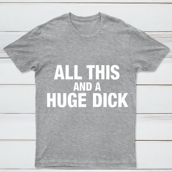 All This And A Huge Dick Pure Cotton Short Sleeve T-Shirt