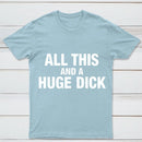 All This And A Huge Dick Pure Cotton Short Sleeve T-Shirt