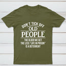 Dont Tick Off Old People The Older We Get The Less Life In Prison Is A Deterrent T-Shirt