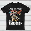 I Put The Tism In Patriotism Funny Raccoon Patriotism Graphic T-Shirt