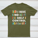 I Have No Shelf Control T-Shirt