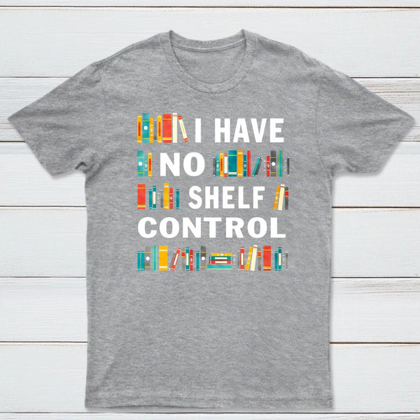 I Have No Shelf Control T-Shirt