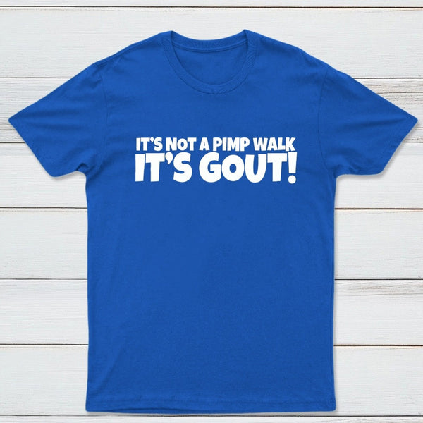 It's Not A Pimp Walk It's Gout T-Shirt