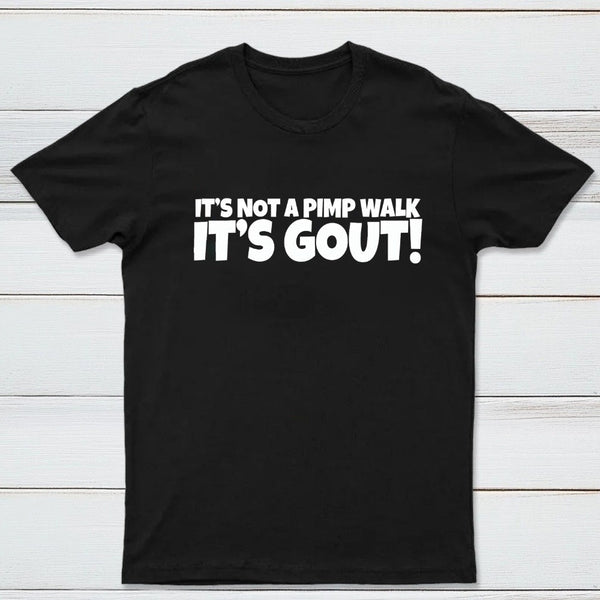 It's Not A Pimp Walk It's Gout T-Shirt