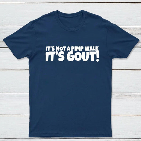 It's Not A Pimp Walk It's Gout T-Shirt
