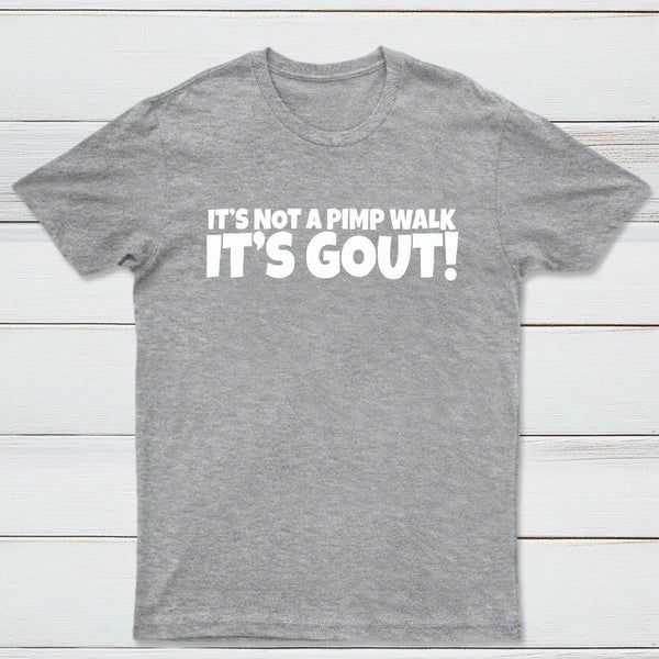 It's Not A Pimp Walk It's Gout T-Shirt