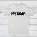 It's Not A Pimp Walk It's Gout T-Shirt