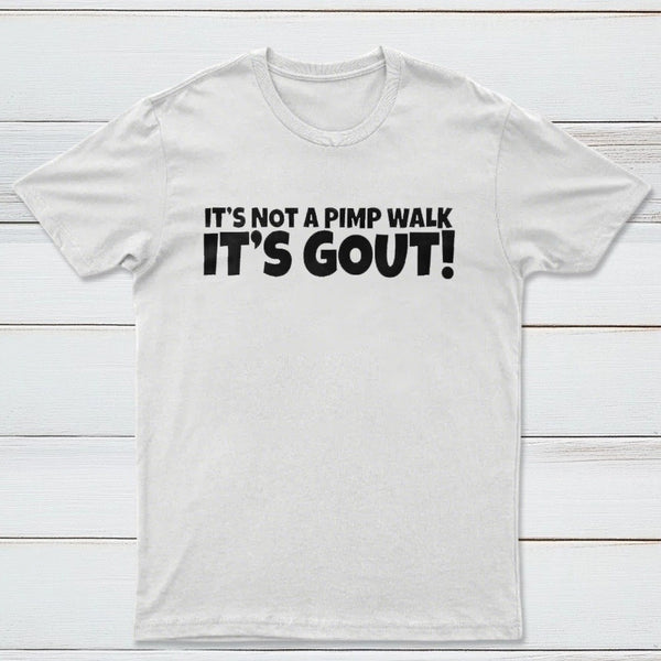 It's Not A Pimp Walk It's Gout T-Shirt