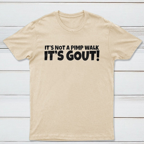 It's Not A Pimp Walk It's Gout T-Shirt