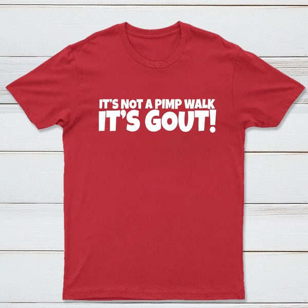 It's Not A Pimp Walk It's Gout T-Shirt