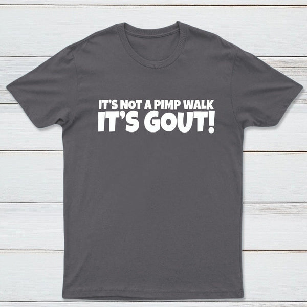 It's Not A Pimp Walk It's Gout T-Shirt