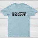 It's Not A Pimp Walk It's Gout T-Shirt