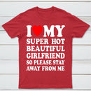 I Love My Super Hot Girlfriend Meme Print T-shirt